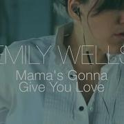 Emily Wells Mama S Gonna Give You Love