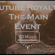 Future Royalty The Main Event Slowed