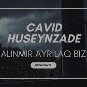 Elnur Valeh Alinmir Ayrilaq Biz Feat Cavid Huseynzade