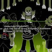 Undertale Disbelief But The Earth Grew A Spine Backbone Phase 3 Nitro Remix