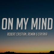 Robert Cristian Reman Dayana On My Mind Lyrics Redd Daniel Remix