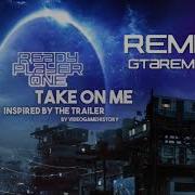 A Ha Take On Me Ready Player One Tribute Remix Extended