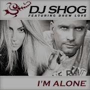 Dj Shog I M Alone Club Edit Feat Drew Love