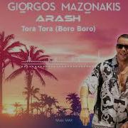 Giorgos Mazonakis Arash Tora Tora Boro Boro U S Remix