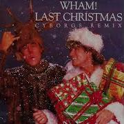 Wham Last Christmas Cyborgs Remix