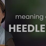 Heedless