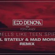 Edo Denova Feat Tóth Andi Nigel Stately Mad Morello Smells Like Teen Spirit Remix