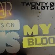 My Blood X It S On Us Mashup Twenty One Pilots Ajr