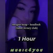 Imogen Heap Headlock 1Shot Jersey Club 1 Hour