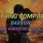 Barron Nothing Compares New Generation Italo Mix