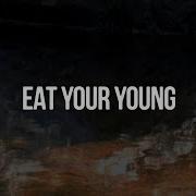 Eat Your Young