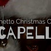 Ghetto Christmas Acapella