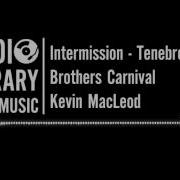 Tenebrous Brothers Carnival Intermission By Kevin Macleod