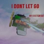 I Don T Let Go Xxxtentacion Fortnite Montage Xxxtentacion Llj