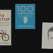 100 Startup 100 Side Hustles By Chris Guillebeau Core Message