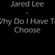 Jared Lee Why Do I Have To Choose
