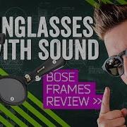 Bose Frames Review These Smart Sunglasses Have Serious Sound