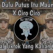 Dj Dulu Putus Itu Mau Mu X Ciro Ciro