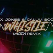 Jax Jones Calum Scott Whistle M4Cson Remix