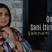 Sebnem Tovuzlu Seni Itirmekden Qorxuram