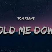 Tom Frane Hold Me Down