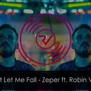 Zeper Ft Robin Vane Dont Let Me Fall
