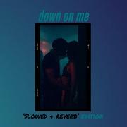 Down On Me Slowed Reverb