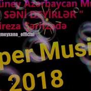 Seni Deyirler Super Guney Azerbaycan Musiqisi 2018