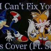 I Can T Fix You But Tails Sings It