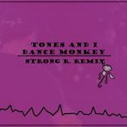 Tones And I Dance Monkey Strong R Remix