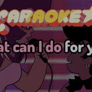 What Can I Do For You Steven Universe Karaoke