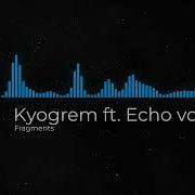 Kyogrem Ft Echo Voices Fragments