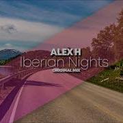 Alex H Iberian Nights Original Mix