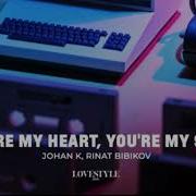 You Re My Heart You Re My Soul Johan K Rinat Bibikov