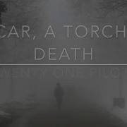 A Car A Torch A Death Twenty One Pilots