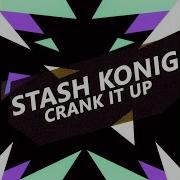 Stash Konig Crank It Up Vocal Mix