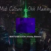Midi Culture Ohh Mammy Matusevich Violin Remix