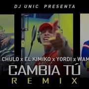 El Kimiko Cambia Tú Feat El Kimiko Yordy Wampi