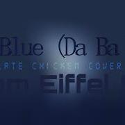 Eiffel 65 Blue Chocolate Chiken Cover Remix