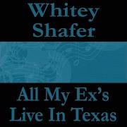 All My Exes Live In Texas Whitey Shafer