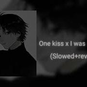 One Kiss X I Was Never There Slowed To Perfection