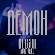 Bulsur Демон Mood Video 2019