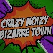 Crazy Noisy Bizarre Town На Русском