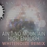 Inner Life Ain T No Mountain High Enough Whitenoize Remix