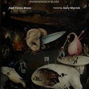 Funkwrench Blues End Times Blues Feat Gary Myrick