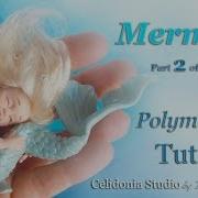 Mermaid Ooak Art Doll Polymer Clay Tutorial Part 2 Of 2 Tail And Hair