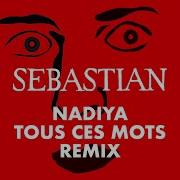 Nadiya Tous Ces Mots Sebastian Remix
