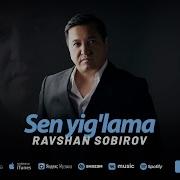 Ravshan Sobirov Sen Yig Lama Slov Version