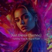 Tommy Tran Way 2 Fast Just Dance Techno