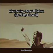 Better Off Alone Speed Up Reverb